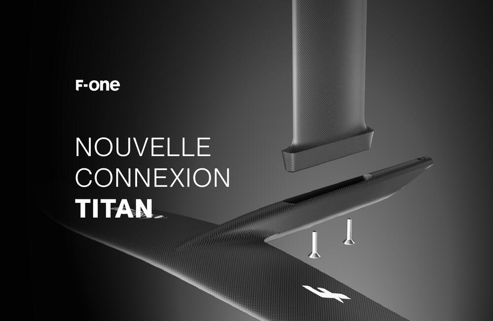 F-ONE nouvelle connexion TITAN 2 - foil carbone avec vis M8 et fuselage hydrodynamique